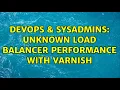 DevOps SysAdmins unknown load balancer performance with varnish