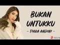 Tiara Andini - Bukan Untukku (Lirik Lagu)