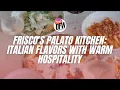 Frisco s Palato Kitchen Italian flavors with warm hospitality