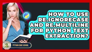 How To Use re IGNORECASE And re MULTILINE For Python Text Extraction - Python Code School