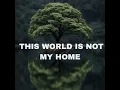 This World is Not my Home