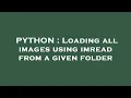 PYTHON Loading all images using imread from a given folder