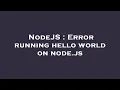 NodeJS Error running hello world on node js