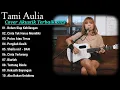 Download Lagu Tami Aulia Cover Full Album - Belum Siap Kehilangan || Cover Akustik Terbaik 2023