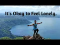 Download Lagu It's okay to be lonely