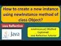 How to create a new instance using newInstance method of class Object Reflection in java