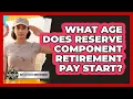What Age Does Reserve Component Retirement Pay Start