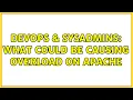 DevOps SysAdmins What could be causing overload on Apache