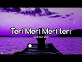 Lagu ! Teri Meri Meri Teri | lofi music 🎶 [Slow Reverd] Lo-fi || __ #lofi #song #lofimusic