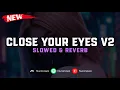 Download Lagu DJ Close Your Eyes V2 ( Slowed \u0026 Reverb ) 🎧