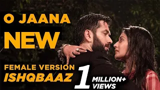 Download Ishqbaaz | O Jaana  NEW Song Female Version Full MP3