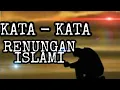 Lagu RENUNGAN KATA KATA ISLAMI YANG MENYENTUH HATI