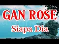 Download Lagu GAN ROSE - SIAPA DIA