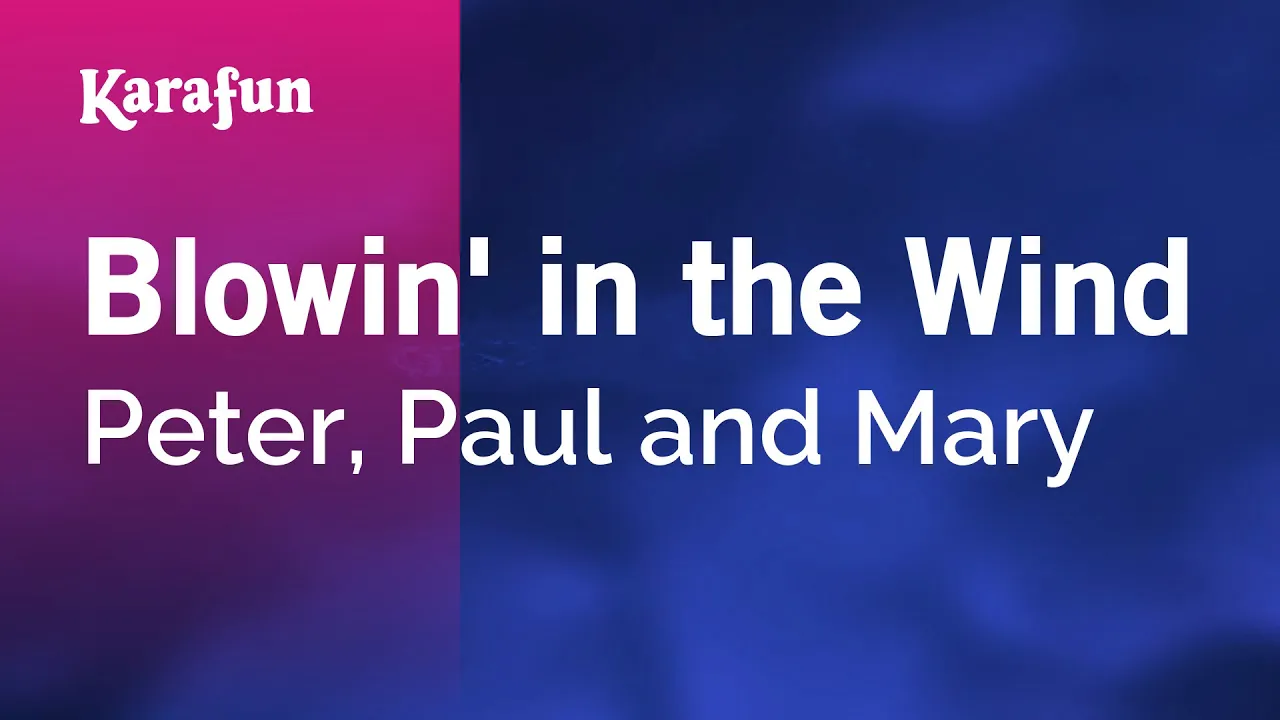 Blowin' in the Wind - Peter, Paul and Mary | Karaoke Version | KaraFun Blowin' in the Wind - Peter, Paul and Mary | Karaoke Version | KaraFun