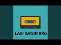 Lagu Lagi Gacor Bro