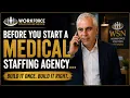 Medical Staffing Agency Startup Guide Watch This First