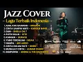 Lagu Top 10 Lagu Terbaik Indonesia | Smooth Jazz Cover by Jazz Khatulistiwa