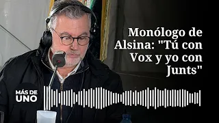 Monólogo de Alsina: "Tú con Vox y yo con Junts"
