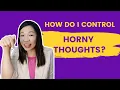 How do I Control Horny Thoughts