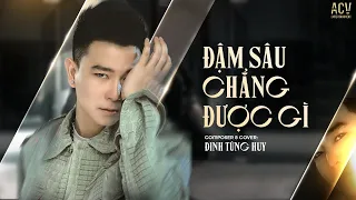 Đậm sâu chẳng được gì