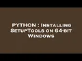 PYTHON Installing SetupTools on 64-bit Windows