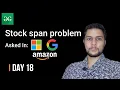 Day 18 Stock span problem amazon Google Microsoft flipkart GeeksforGeeks s