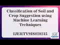 Classification of Soil and Crop Suggestion using Machine Learning Techniques