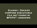 Django Docker compose executable file not found in PATH unknown