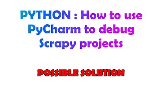 PYTHON How to use PyCharm to debug Scrapy projects