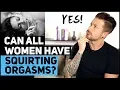 Can All Women Have Squirting Orgasms