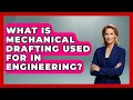 What Is Mechanical Drafting Used For in Engineering - Mechanical Engineering Explained