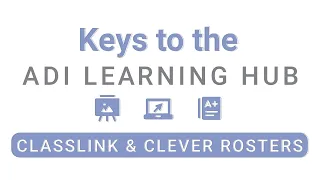 Keys to the ADI Learning Hub Episode 9 Rostering with Classlink and Clever