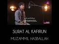 Download Lagu Surat Al-Kafirun by suara merdu MUZAMMIL HASBALLAH