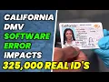 350 000 Californians will need to replace REAL IDs due to DMV software Error