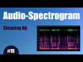 Audio Spectrogram - 15 Cleaning Up