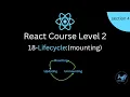 18-React Lifecycle Methods Explained Mounting Updating Unmounting Deep Dive