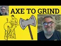 Ax To Grind Meaning - Axe To Grind Defined