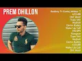 Prem Dhillon 2025 MIX Top Hits - Badboy Ft Gurlej Akhtar The Kidd Latest, ASTARR, Old Skool, Typ...