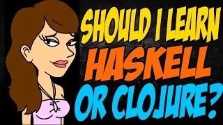Should I Learn Haskell or Clojure