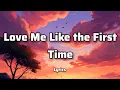 Love Me Like the First Time - Flemmzs Music (Lyrics)♥️♥️