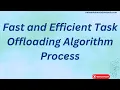 Fast and Efficient Task Offloading Algorithm Process