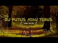 DJ PUTUS ATAU TERUS SELOW JUDIKA FULL BASS 2021 (BY DJ ARIEF WALAHE)