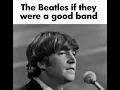 The Beatles if they were a good band