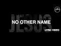 No Other Name [Lyric Video] - Hillsong Worship