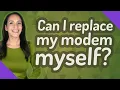 Can I replace my modem myself
