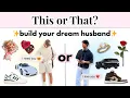 This or That Build Your Dream Husband From Crush to Forever Love