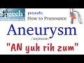 How to Pronounce Aneurysm