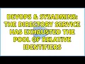 DevOps SysAdmins The directory service has exhausted the pool of relative identifiers
