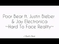 Lagu Hard To Face Reality -Poor Bear ft. Justin Bieber \u0026Jay Electronica