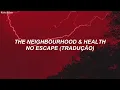 The Neighbourhood & HEALTH -  No Escape (Tradução/Legendado)